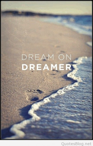 Dream on dreamer quote