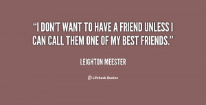 quote-Leighton-Meester-i-dont-want-to-have-a-friend-5238.png