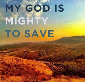My God is mighty to save