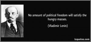 No amount of political freedom will satisfy the hungry masses ...