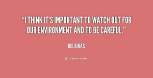 think it's important to watch out for our environment and to be ...