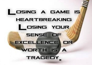 Losing A Game Is Heartbreaking Losing Your Sense Of Excellence Or ...