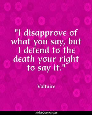 Voltaire Quotes I Disapprove Of What You Say I disapprove of what you ...