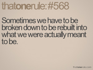 ... be broken down to be rebuilt into what we were actually meant to be