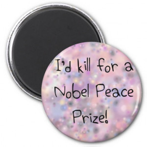 Funny quotes I'd kill for a Nobel Peace Prize Refrigerator Magnet
