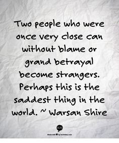 Two people who were once very close can without blame or grand ...