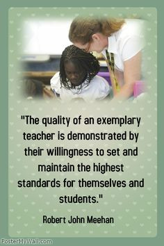 The quality of an exemplary teacher is demonstrated by their ...
