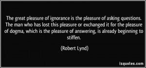 The great pleasure of ignorance is the pleasure of asking questions ...