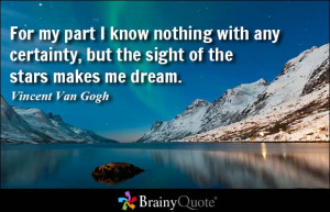 ... nothing with any certainty, but the sight of the stars makes me dream