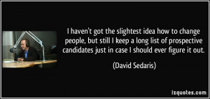 haven't got the slightest idea how to change people, but still I ...