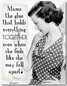 Mama: the glue that holds everything together even when she feels like ...