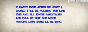 If Happy Ever After Did Exist I Would Still Be Holding You Like This ...