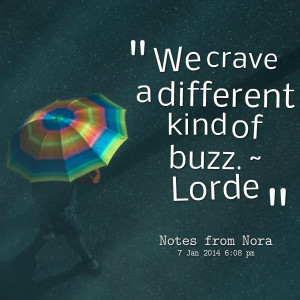 Quotes Picture: we crave a different kind of buzz ~ lorde