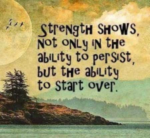 Strength shows, not only in the ability to persist but the ability to ...