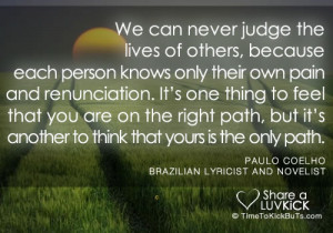 never judge the lives of others, because each person knows only their ...