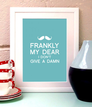 Frankly My Dear, I don't Give a Damn art print available in any colour ...