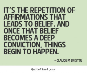 It’s The Repetition Of Affirmations That Leads To Belief. And Once ...