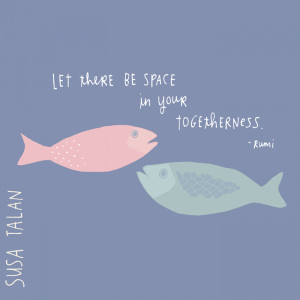 Space. In relationship. In friendship. In family-ship. The big deep ...