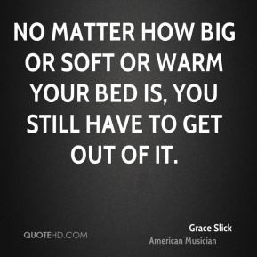 No matter how big or soft or warm your bed is, you still have to get ...