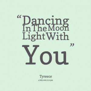 Quotes Picture: dancing in the moon light with you