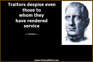 despise even those to whom they have rendered service - Tacitus Quotes ...