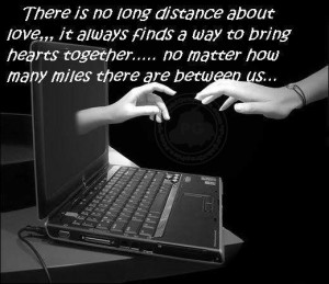 Love Sayings: There is no long distance about love…