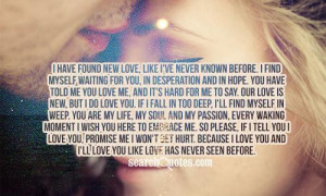 me to say. Our love is new, but I do love you. If I fall in too deep ...