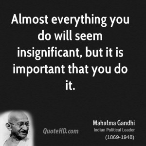 ... you do will seem insignificant, but it is important that you do it