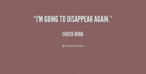 quote-Chuck-Robb-im-going-to-disappear-again-210120.png