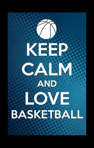 Keep Calm Basketball Quotes...