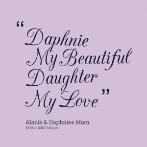 Love My Daughter Quotes For Facebook Daphnie my beautiful daughter