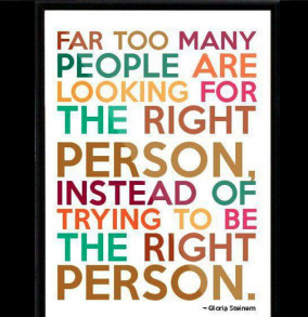 Far too many people are looking for the right person instead of trying ...
