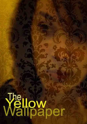 the novel 'The Yellow Wallpaper by Charlotte Perkins Gilman. A quote ...