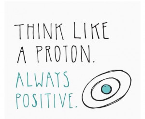 Science quote: Proton, Nerd, Thinking Positive, Inspiration, Quotes ...