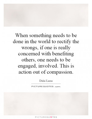 When something needs to be done in the world to rectify the wrongs, if ...