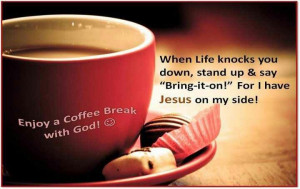 Coffee break with God.