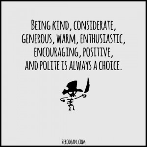 Being kind, considerate, generous, warm, enthusiastic, encouraging ...