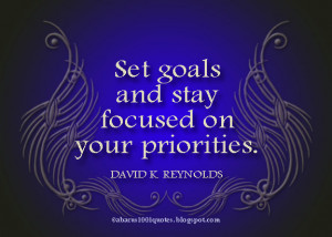 Set goal and stay focused on your priorities. David Reynolds - Famous ...
