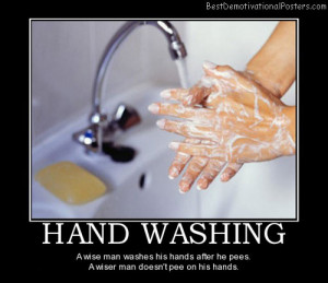 hand washing a wise man washes his hands after he pees a wiser man ...