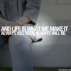 http://www.pics22.com/and-life-is-what-we-make-it-action-quote/