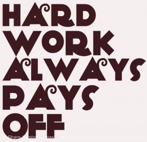 Hard Work Pays Off Quotes Hard Work Pays Off Quotes