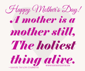 Happy Mother's Day! Mother Quotes, A mother is a mother still