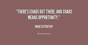 quote-Marc-Ostrofsky-theres-chaos-out-there-and-chaos-means-222432.png