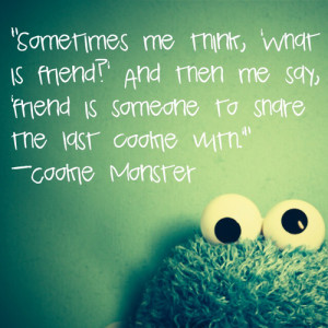 ... : cookie monster, friend, i love cookie monster and best quote ever