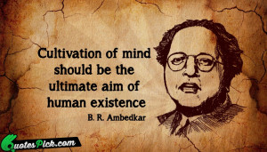 Cultivation Of Mind Should Be by ambedkar Picture Quotes