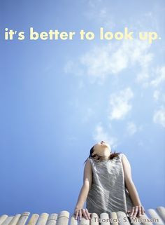 It's better to look up.