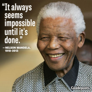 It always seems impossible till it’s done” -Nelson Mandela.