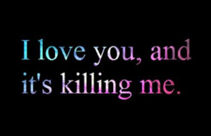 love-you-and-its-killing-me-love-quote.jpg