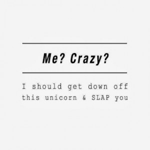 Me? Crazy? lol quote - Funny Quotes