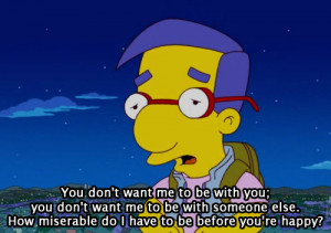 You Don't want me to be with you; you don't want me to be with someone ...